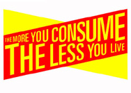 the more you consume, the less you live